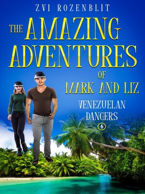 cover image of The Amazing Adventures of Mark and Liz--Book four – Venezuelan dangers.